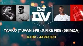 Yaaro - Yuvan , SPB x Fire Fire - Shimza (DJ DV AFRO EDIT) | Tamil Afro Mix 2025 |