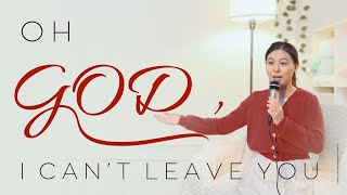 Christian Worship Song 2024 | Oh God, I Can't Leave You