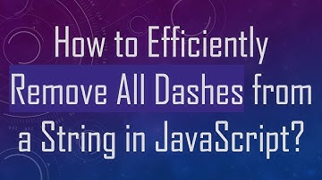 How to Efficiently Remove All Dashes from a String in JavaScript?