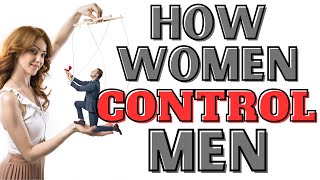 7 Ways Women MANIPULATE Men And What YOU SHOULD DO...