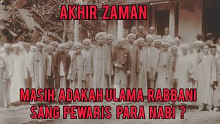 Akhir zaman... Masih adakah Ulama Rabbani, sang pewaris para nabi ?. Kenali mereka....
