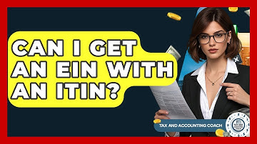 Can I Get An EIN With An ITIN? - Tax and Accounting Coach