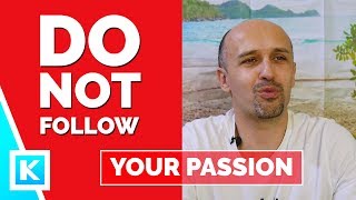 DO NOT FOLLOW YOUR PASSION To Find Ideal Career or Job