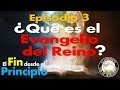 ¿Qué es el Evangelio del Reino? | El Fin desde el Principio Ep. 3