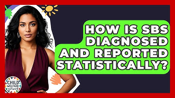 How Is SBS Diagnosed And Reported Statistically? - Child Welfare Network