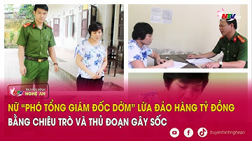 Nữ “Phó Tổng Giám đốc dởm” lừa đảo hàng tỷ đồng bằng chiêu trò và thủ đoạn gây sốc
