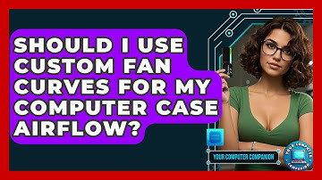 Should I Use Custom Fan Curves For My Computer Case Airflow? - Your Computer Companion
