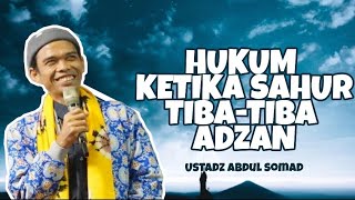 HUKUM KETIKA SAHUR TIBA-TIBA ADZAN - USTADZ ABDUL SOMAD
