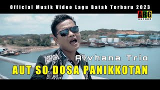 AUT SO DOSA PANIKKOTAN - Alvhana Trio - Lagu Pop Batak Terbaru 2023