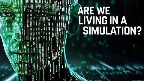 Scientists Say: We’re Not Real. We’re Living in a Simulation!