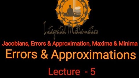 Jacobians, Errors & Approximations, Maxima & Minima L5 |Errors & Appr.s| Unit-4|M-I|Dr.Y.P.Yadav |IM