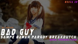 DJ BAD GUY BREAKDUTCH || MOEZA ID