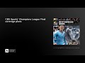 CBS SPORTS' CHAMPIONS LEAGUE Final coverage plans