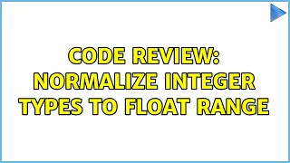 Code Review: Normalize integer types to float range Net Worth