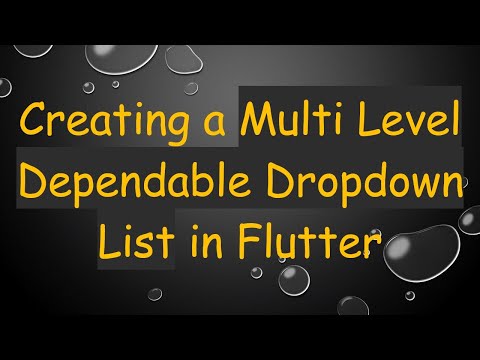 Creating a Multi Level Dependable Dropdown List in Flutter