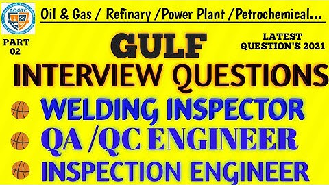 GULF INTERVIEW QUESTIONS FOR QA /QC WELDING INSPECTOR I QA/QC ENGINEER I INSPECTION ENGINEER