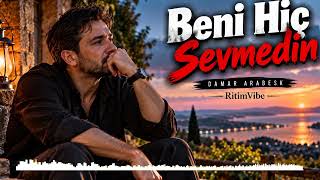 Beni Hiç Sevmedin Damar Arabesk Ritimvibe