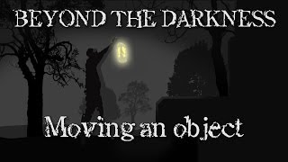 Beyond the Darkness - Moving an object Update