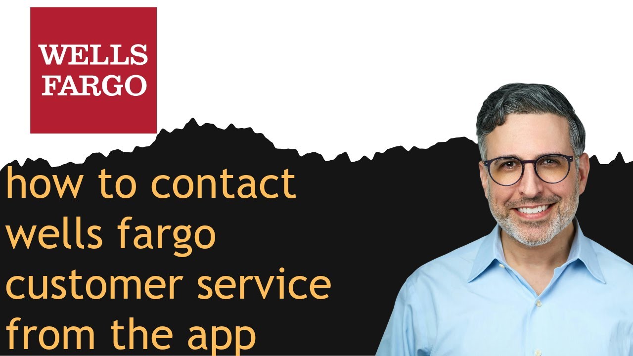 how to contact wells fargo customer service from the app