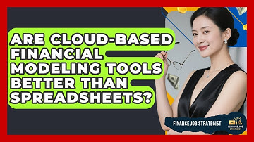 Are Cloud-Based Financial Modeling Tools Better Than Spreadsheets? - Finance Job Strategist