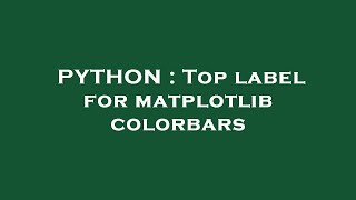 PYTHON : Top label for matplotlib colorbars