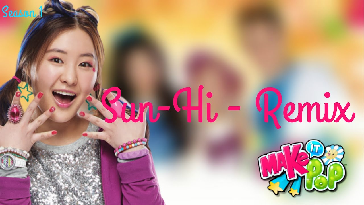 Make It Pop - Sun Hi Season 1 Remix
