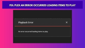 Fix Plex An error occurred loading items to play