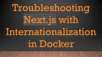 Troubleshooting Next.js with Internationalization in Docker
