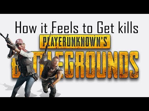How it feels to get kills in PlayerUnknown's Battlegrounds - How it feels to get kills in PlayerUnknown's Battlegrounds