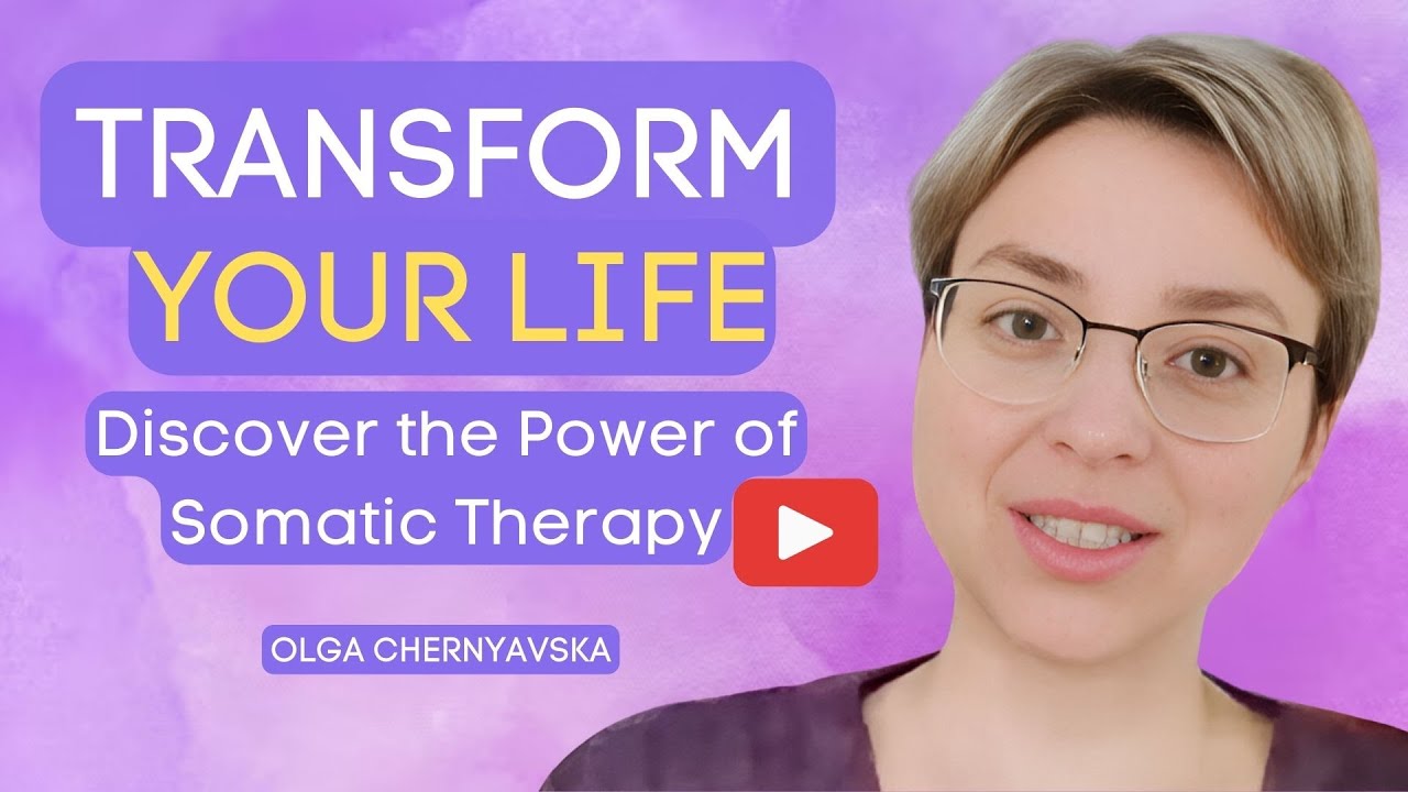 Transform Your Life Discover the Power of Somatic Therapy - YouTube