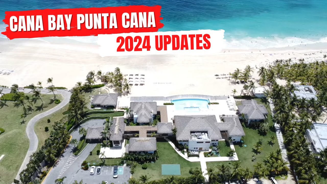 UPDATES Cana Bay Punta Cana | What’s New in Cana Bay Punta Cana?