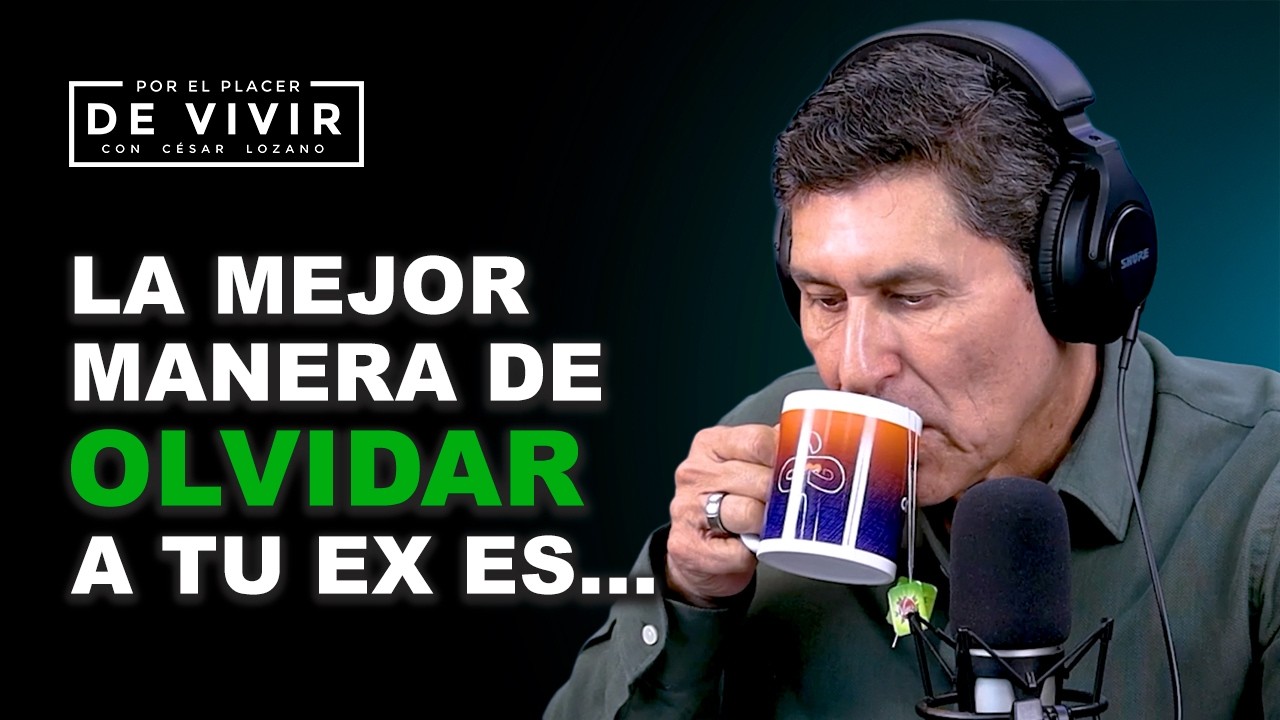 Cómo dejar de pensar en tu ex |Por el Placer de Vivir con César Lozano
