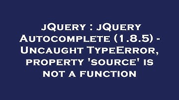 jQuery : jQuery Autocomplete (1.8.5) - Uncaught TypeError, property 