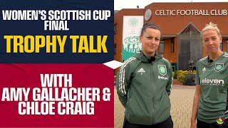 Celtic&#39;s Amy Gallacher &amp; Chloe Craig build-up to the Final | Trophy Talk | Women&#39;s Scottish Cup