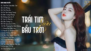 Trái Tim Giữa Bầu Trời, Cô Phòng, Ân Tình Sang Trang | Những Bản Ballad Gây Nghiện Hay Nhất Hiện Nay