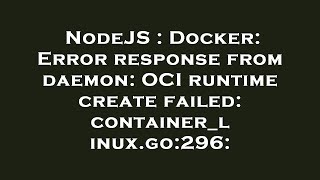 NodeJS : Docker: Error response from daemon: OCI runtime create failed: container_linux.go:296: