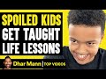 SPOILED KIDS Get TAUGHT LIFE LESSONS, What Happens Is Shocking | Dhar Mann