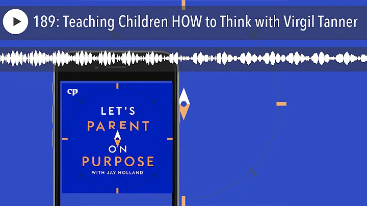 189: Teaching Children HOW to Think with Virgil Ta...