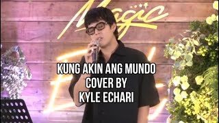 KUNG AKIN ANG MUNDO cover by KYLE ECHARI