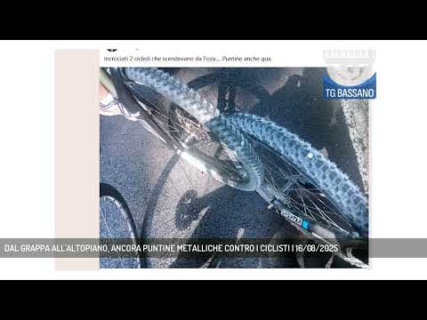 DAL GRAPPA ALL'ALTOPIANO, ANCORA PUNTINE METALLICHE CONTRO I CICLISTI | 16/08/2025