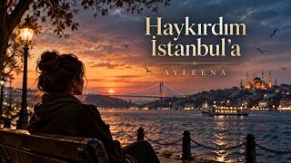 Haykırdım İstanbul’a – AYLEENA | Türkçe Duygusal Pop