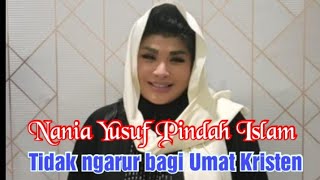 Nania Yusuf Kembali Masuk Islam Tapi Tidak Ngaruh Bagi Umat Kristen