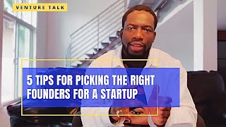 5 Tips For Picking The Right Founders For A Startup