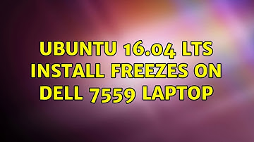 Ubuntu: Ubuntu 16.04 LTS install freezes on Dell 7559 Laptop