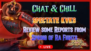 Chat & Chill | Spectate KvKs | Review Reports from Spring of Ra Fight | Rise of Kingdoms