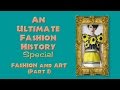 FASHION and ART (Part I) An ULTIMATE FASHION HISTORY Special