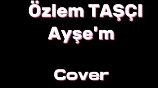 Özlem Taşçı - AYŞEM (Cover) Resimi