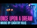 Once Upon A Dream ~ Çağatay Kılıç