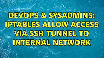 DevOps & SysAdmins: Iptables allow access via ssh tunnel to internal network (2 Solutions!!)