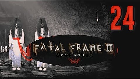 RECOVERED THE CAMERA OBSCURA - Fatal Frame II: Crimson Butterfly [24] 零～紅い蝶～ Horror